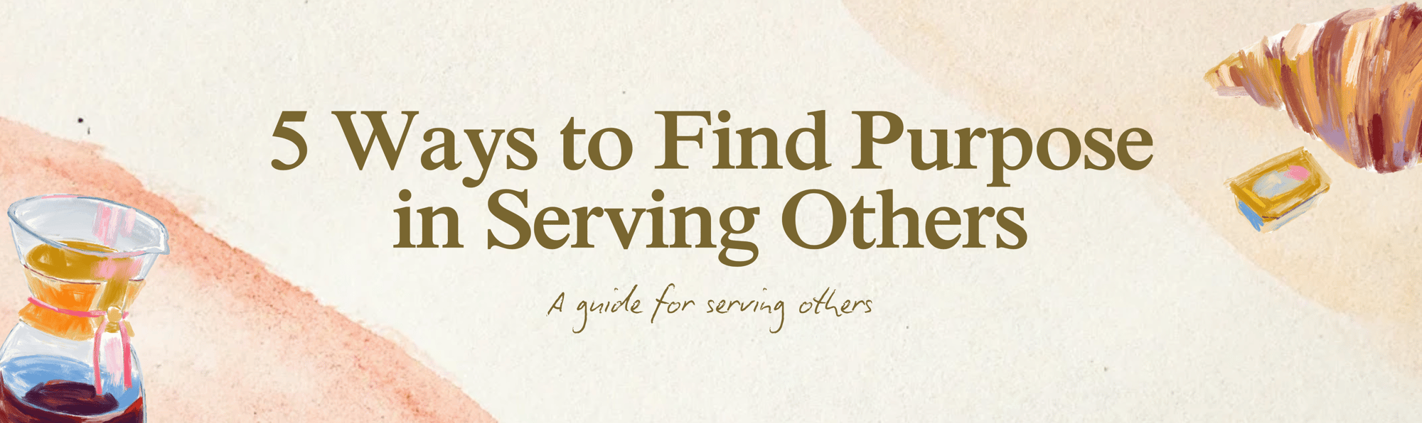 Free Guide - 5 Ways to Find Purpose in Serving Others Free Guide - 5 Ways to Find Purpose in Serving Others